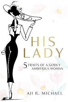 HIS LADY 5 Traits of a Godly Ambitious Woman