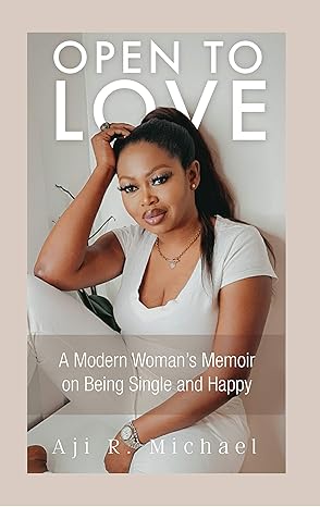 Open to LOVE A Modern Woman’s Memoir on Being Single and Happy